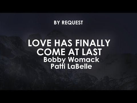 Love Has Finally Come At Last | Bobby Womack · Patti LaBelle