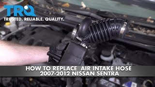 How to Replace Air Intake Hose 2007 - 2012 Nissan Sentra