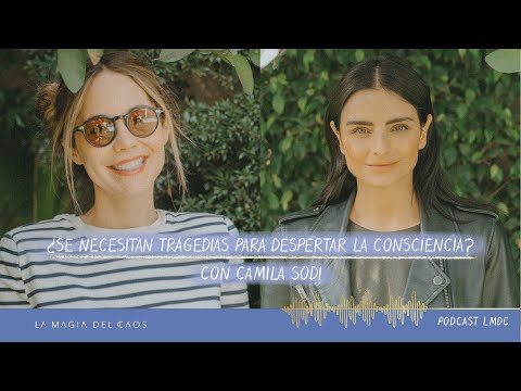 Are tragedies necessary to awaken consciousness? with Camila Sodi | Season 2 Episode 8: The Magic...