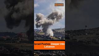 Israel Pushes Deeper Into Lebanon