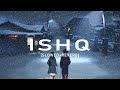 Ishq - Ali Sethi ( Slowed + Reverb )