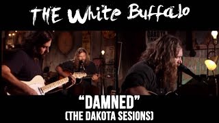 THE WHITE BUFFALO - "Damned" (The Dakota Sessions)