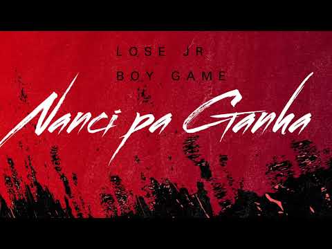 Lose Jr -  Nanci Pa Ganha (feat. Boy Game)