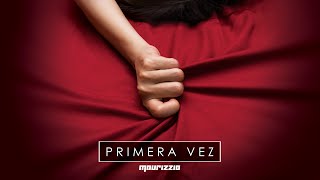 Primera Vez - Maurizzio (Audio) @MaurizzioRD