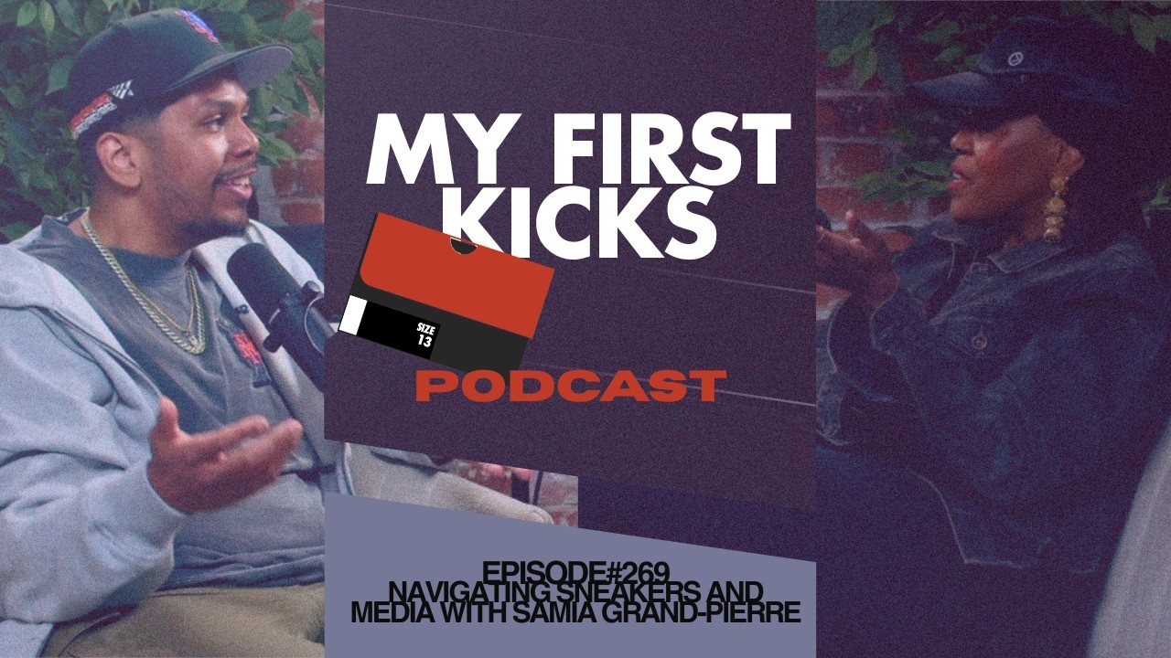 Navigating Sneakers and Media with Samia Grand-Pierre | My First Kicks Podcast Ep. 269
