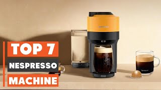 7 Best Nespresso Machines for Espresso Enthusiasts
