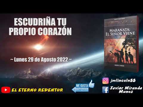 MARANATA EL SEÑOR VIENE ~ 29/08/2022 - ESCUDRIÑA TU PROPIO CORAZÓN