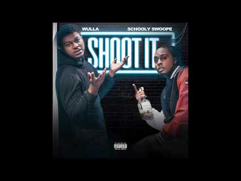 Shoot It - Wulla Feat Schooly Swoope