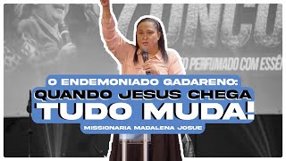 O ENDEMONIADO GADARENO | Missionária Madalena Josué
