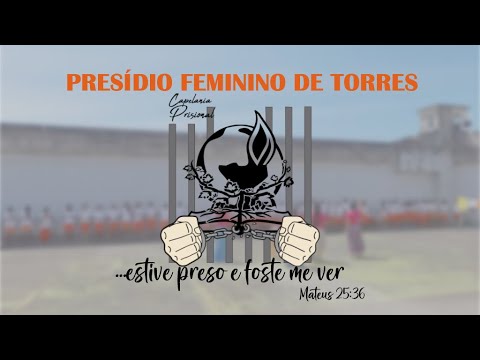 Culto de Ação de Graças - Capelania Prisional - Presídio Feminino de Torres