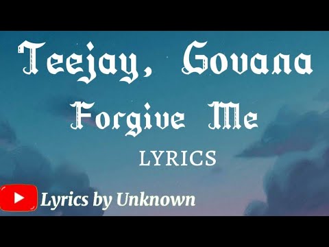 Teejay,Govana- Forgive Me lyrics