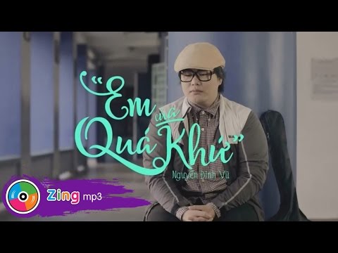 Nguyễn Đình Vũ - Em Của Quá Khứ (MV Official)