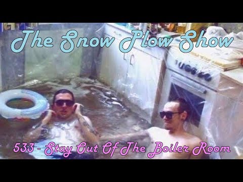 The Snow Plow Show Episode 533 - Stay Out Of The Boiler Room