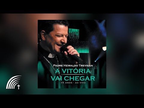 Padre Hewaldo Trevisan - A Vitória Vai Chegar - Álbum Completo