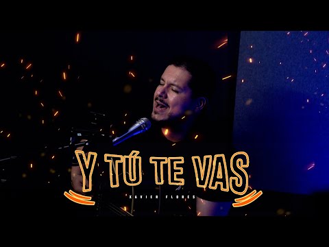 Xavier Flores - Y Tú Te Vas (Video Oficial)