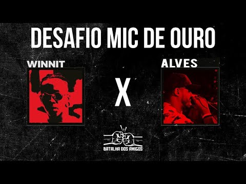 Alves x Winnit - 1º Desafio do Mic de Ouro - Batalha dos Amigos