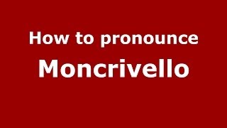 How to pronounce Moncrivello