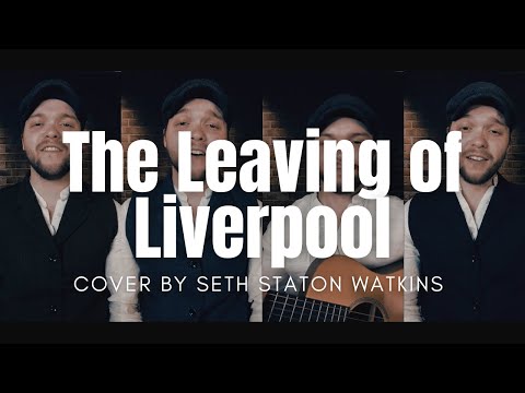 The Leaving of Liverpool (Cover) by Seth Staton Watkins