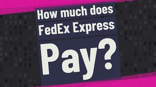 How much does FedEx Express Pay