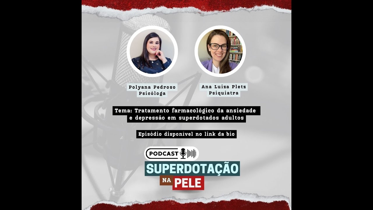 Superdotação na Pele: Episódio 6 "Tratamento farmacológico da Ansiedade e Depressão em Superdotados"
