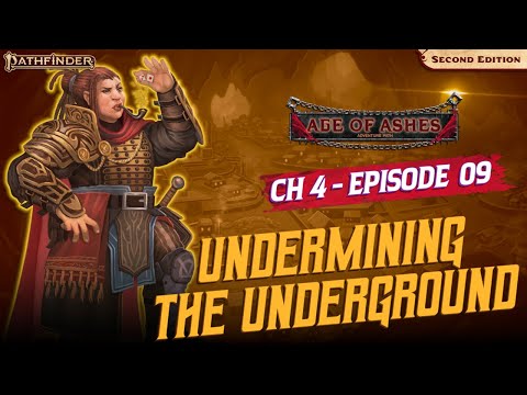 Undermining the Underground | c4e9 Undeniably Good Time | Pathfinder 2E | Age of Ashes