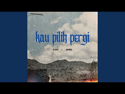 Kau Pilih Pergi