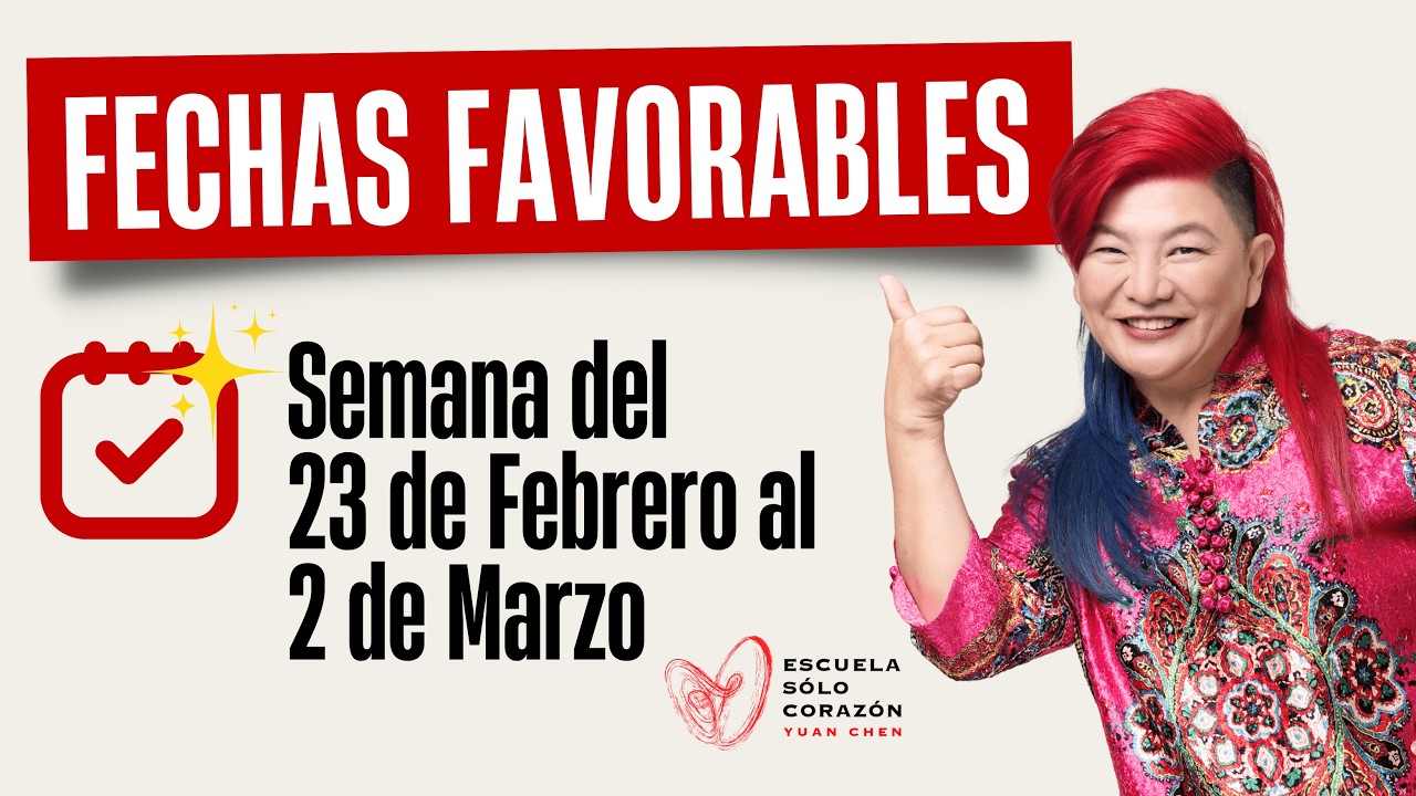 Planifica tu Semana con la mejor Energía Días Favorables 23 Febrero a 1 Marzo | Yuan Chen FENG SHUI