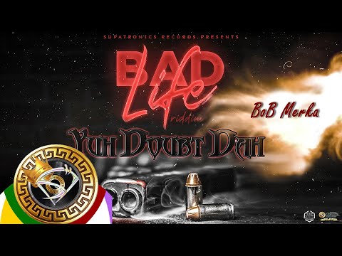BoB Merka  - Yuh Doubt Dah [Bad Life Riddim] 2021