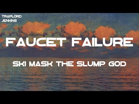 Ski Mask The Slump God - Faucet Failure (Lyrics)