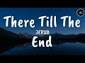 There Till The End - JERUB (Official Lyric Video)