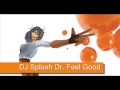 ♪ DJ Splash ~ Dr. Feel Good ♫