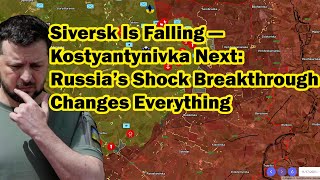 Siversk Is Falling — Kostyantynivka Next: Russia’s Shock Breakthrough Changes Everything
