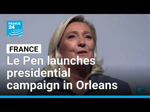 France: Le Pen launches presidential campaign in Orleans