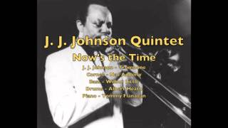 J. J.  Johnson Quintet - Now's the Time