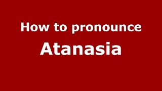 How to pronounce Atanasia