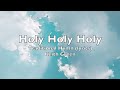 Holy Holy Holy  Traditional Hymn (lyrics) Keith Green