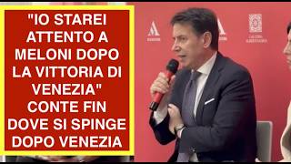 "IO STAREI ATTENTO A MELONI DOPO LA VITTORIA DI VENEZIA" CONTE FIN DOVE SI SPINGE DOPO VENEZIA