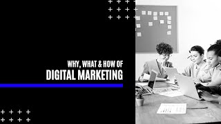 Why, What & How of Digital Marketing: Workshop - Digital Uncovered