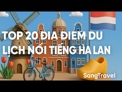 Du Lịch Hà Lan , Top 20 địa điểm nổi tiếng , Hùng vĩ và Đẹp nhất Hà Lan