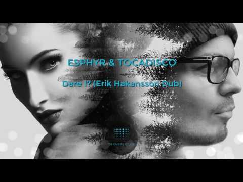 Esphyr & Tocadisco - Dare I? (Erik Hakansson Dub)