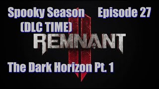 Remnant II - ft. HallowedSpectre - Ep. 27 | The Dark Horizon Pt. 1