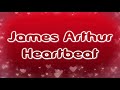 James Arthur - Heartbeat [Lyrics on screen]