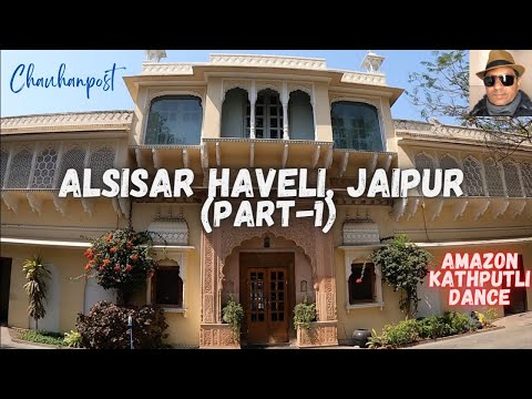 (EP-5) ALSISAR HAVELI, JAIPUR - A Heritage Hotel (Parte 1)#2022#Amazon Kathputali dance of Rajasthan