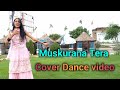 Muskurana Tera Song Muskurana Tera New Dance Video Sabse Manga H Muskurana Tera Cover Dance Video