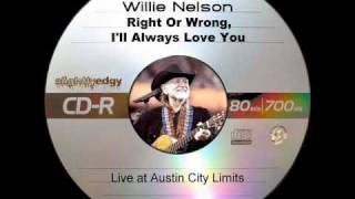 Willie Nelson - Right Or Wrong, I&#39;ll Always Love You