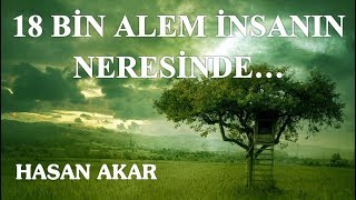 Hasan Akar - 18 Bin Alem İnsanın Neresinde (Risale Dersi Değil)