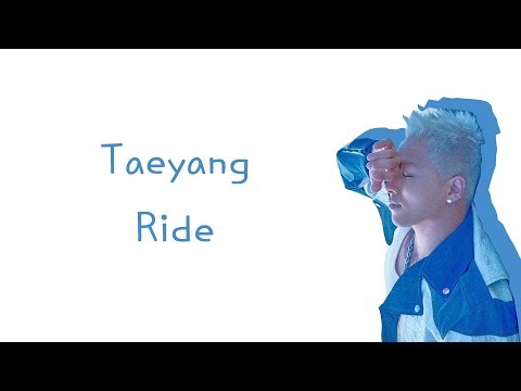Taeyang - Ride Lyrics (Han/Rom/Eng)
