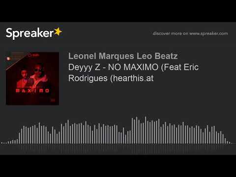 Deyyy Z - NO MAXIMO (Feat Eric Rodrigues (hearthis.at (made with Spreaker)