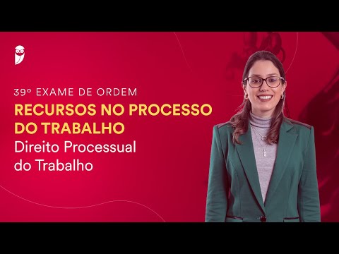 Recursos no Processo do Trabalho - Direito Processual do Trabalho - 39º Exame da OAB