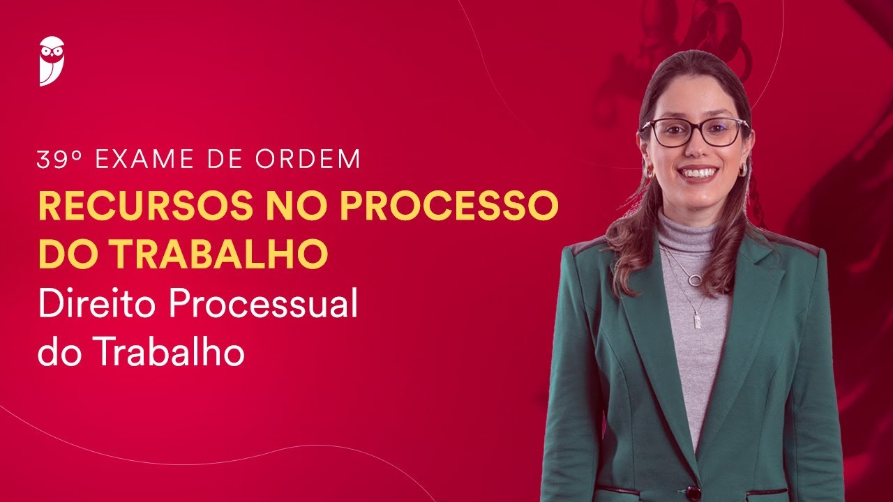 Recursos no Processo do Trabalho - Direito Processual do Trabalho - 39º Exame da OAB